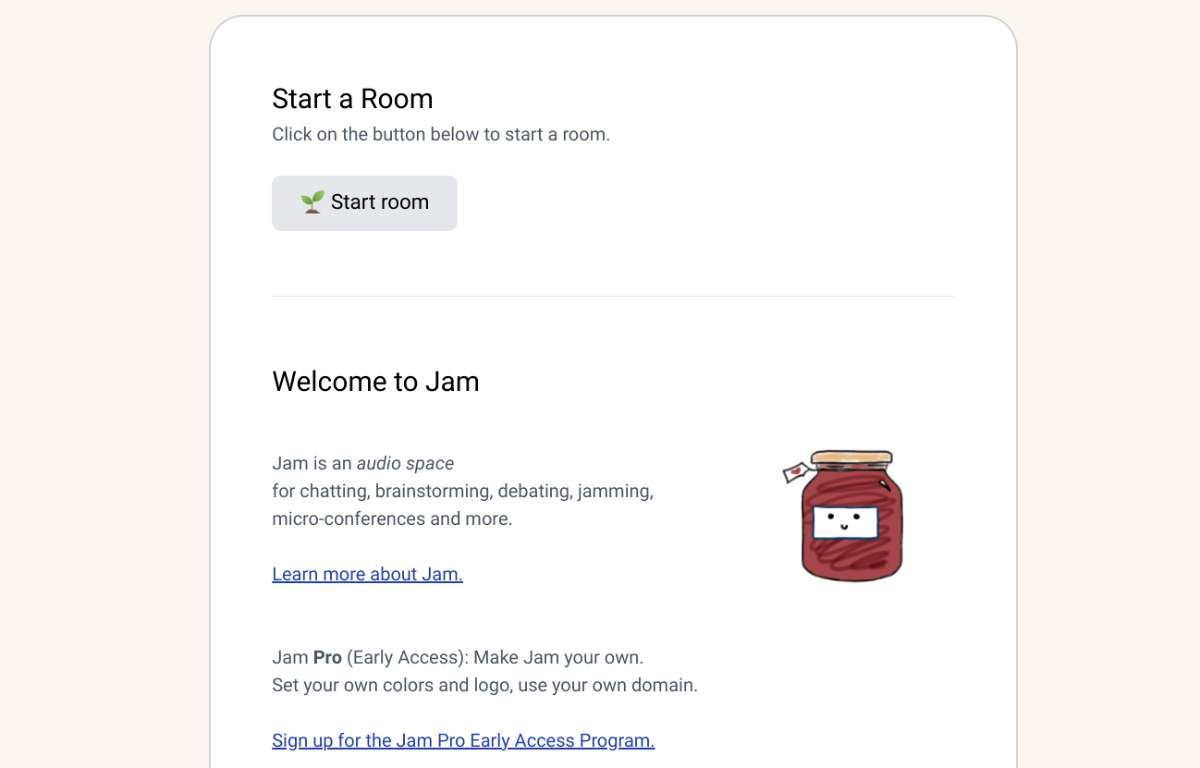 Jam is an open source alternative to Clubhouse for audio-only chat rooms that run in your browser