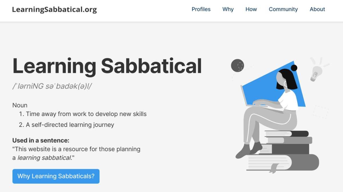 Learning Sabbatical tells you how to take a break from work to plan and follow through on an education to grow your skills