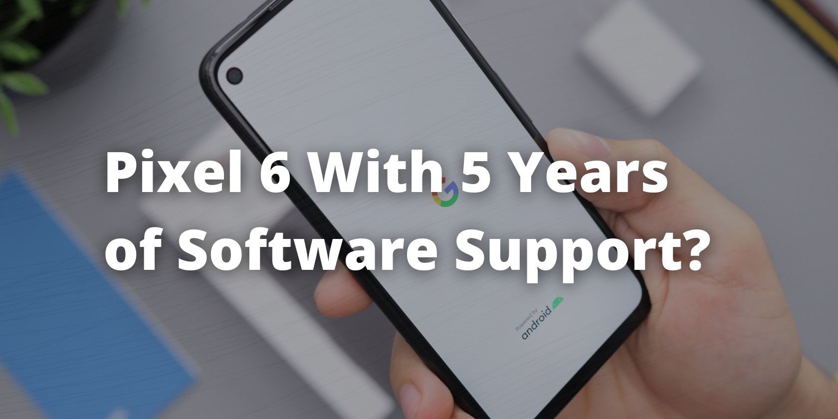 Pixel 6 software support