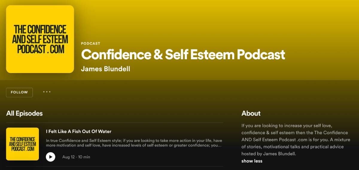 James Blundell summarizes useful ways to build confidence and self esteem in 10 minutes at The Confidence and Self Esteem Podcast