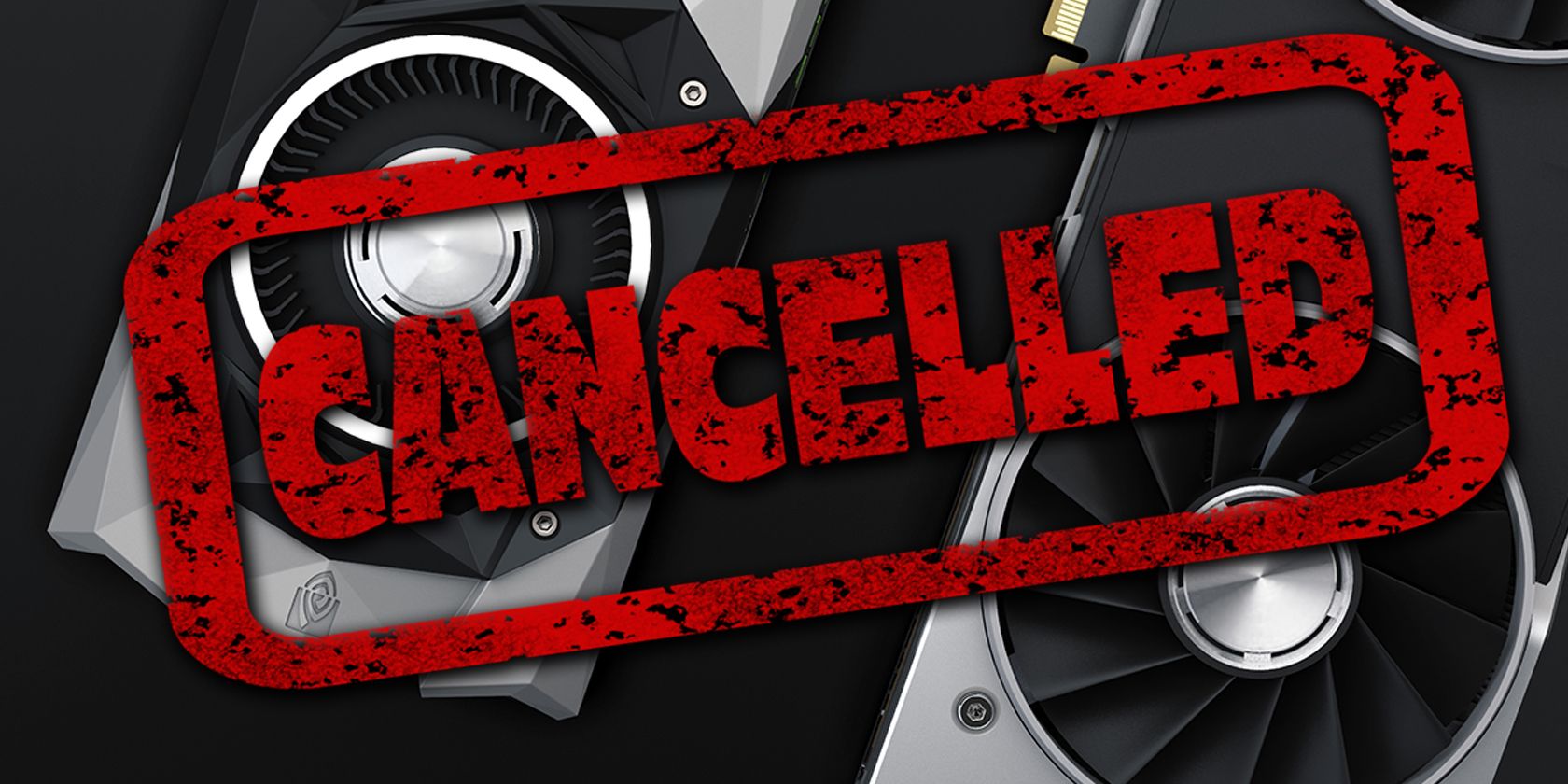 cancelled graphics cards