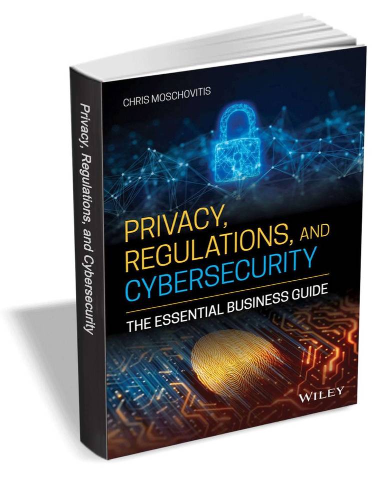 Privacy, Regulations, and Cybersecurity: The Essential Business Guide