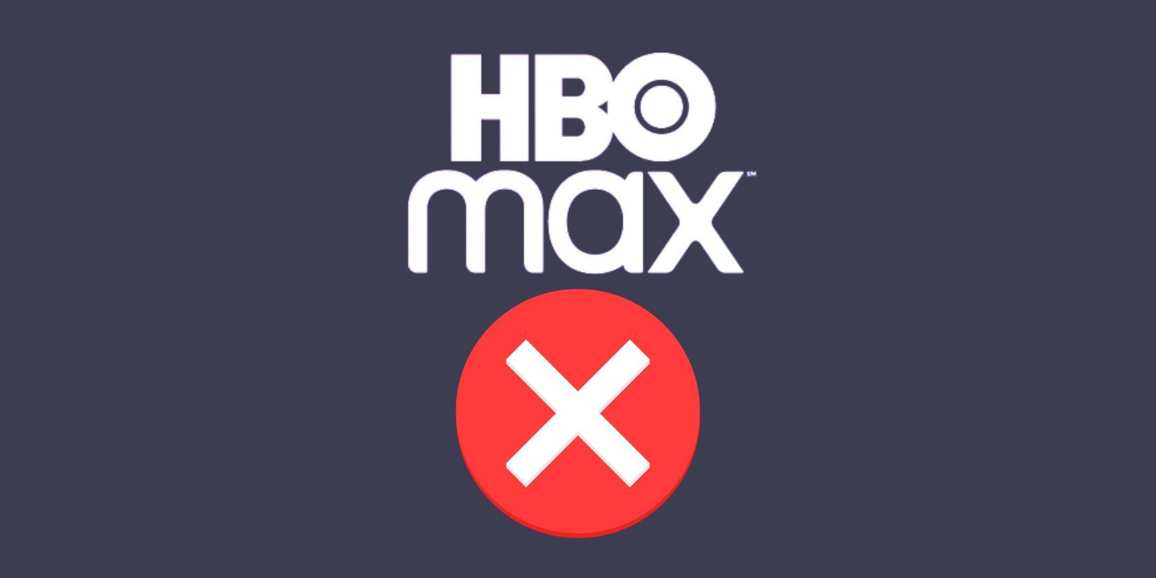 The HBO Max logo with a red cross underneath it