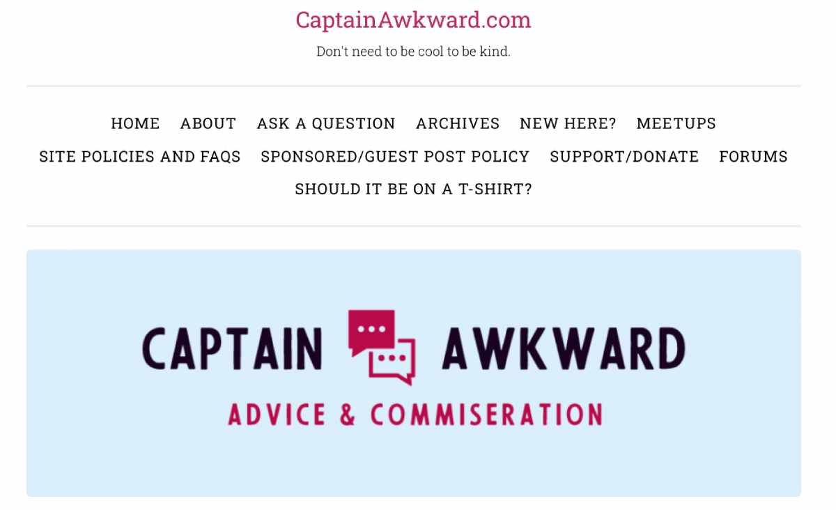 Captain Awkward is known for being a safe space for sharing problems and getting good-natured advice