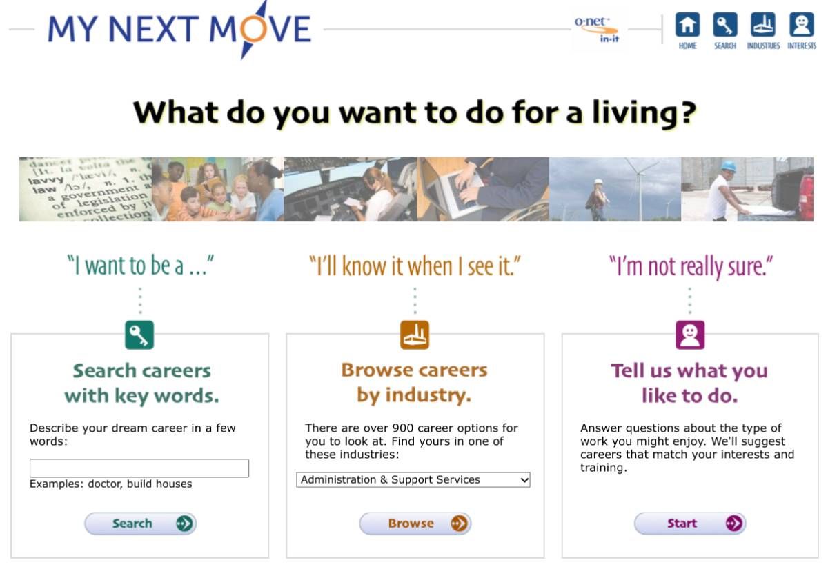My Next Move là một trang web chính thức của Bộ Lao động Hoa Kỳ để giúp mọi người tìm ra các lựa chọn nghề nghiệp thông qua ảnh chụp nhanh hơn 900 ngành nghề