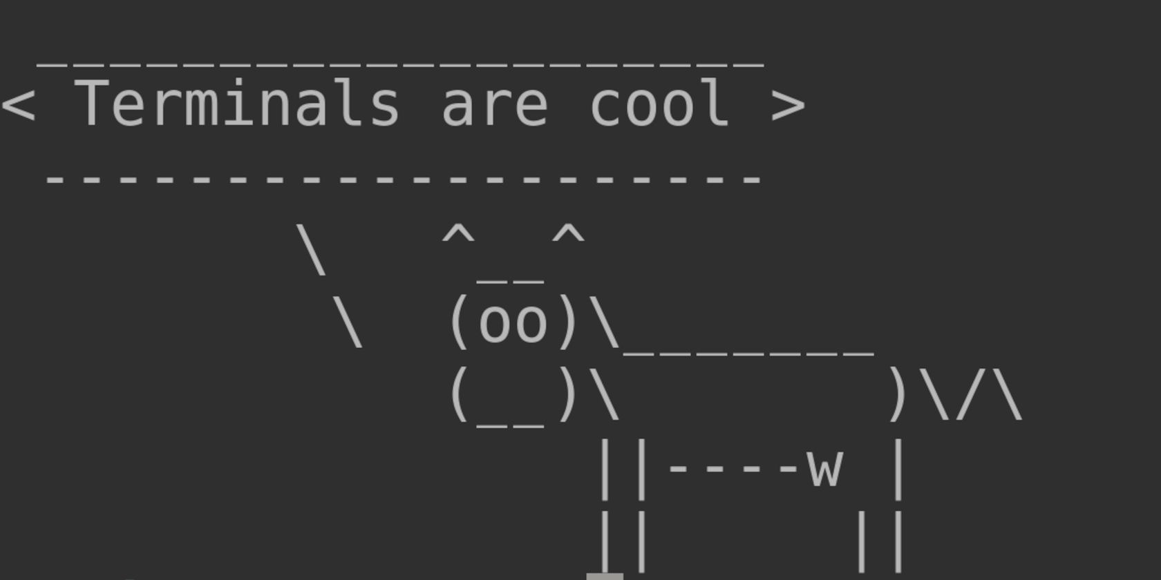 cowsay Terminals are cool