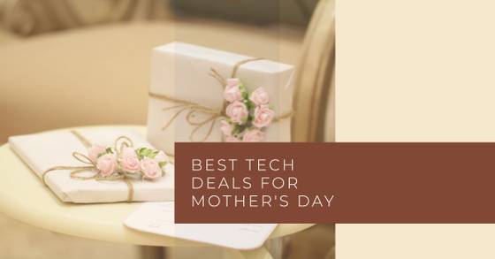 Best Tech Deals for Mother's Day: Get Your Mom the Coolest Gifts