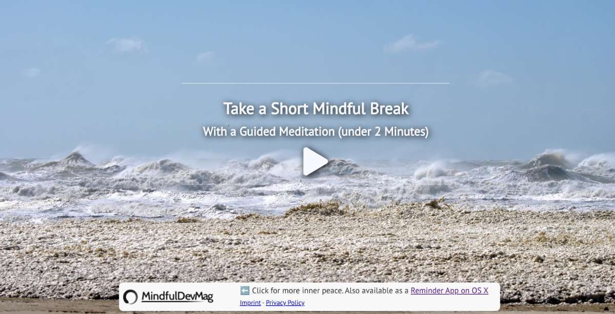 MindfulDevMag có một loạt công cụ thiền tối giản miễn phí, chẳng hạn như hai phút nghỉ ngơi chánh niệm có hướng dẫn để giảm căng thẳng trong công việc