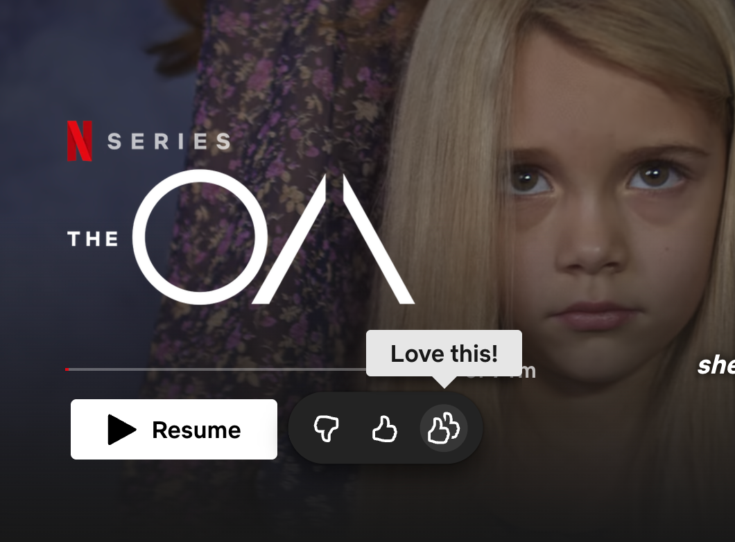 Tap the two thumbs up rating on Netflix if you enjoyed a movie or show.